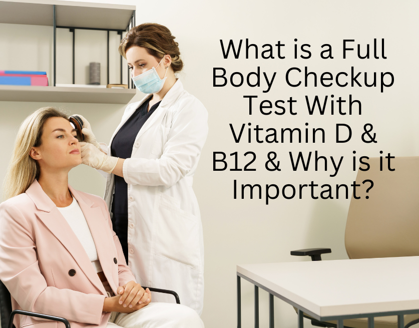 What is a Full Body Checkup Test With Vitamin D & B12 & Why is it Important?